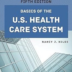 Basics of the U.S. Health Care System BY: Nancy J. Niles (Author) )E-reader[