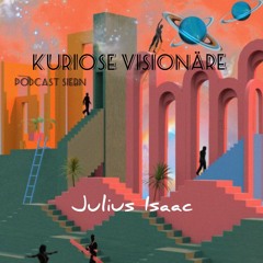 Julius Isaak - Kuriose Visionäre Podcast [ Nr.7 ]