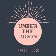 Pollux Under The Moon Podcast 002