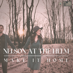 Nelson at the Helm - "Make It Home"