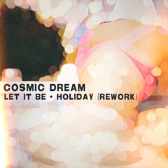 Cosmic Dream - Let It Be - Holiday (Rework)