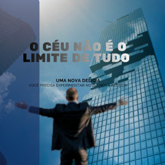 O CÉU NÃO É O LIMITE DE TUDO