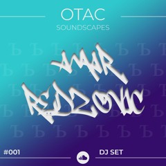 OTAC Soundscapes - Amar Redzovic - Podcast 001