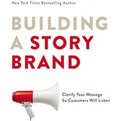 [PDF]/Ebook Building a StoryBrand: Clarify Your Message So Customers Will Listen - Donald Miller