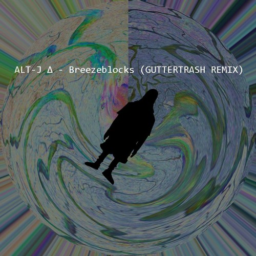 ALT - J ∆ - Breezeblocks (GUTTERTRASH REMIX)