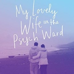READ PDF EBOOK EPUB KINDLE My Lovely Wife in the Psych Ward: A Memoir by  Mark Lukach