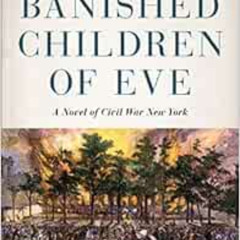 [ACCESS] KINDLE 📙 Banished Children of Eve: A Novel of Civil War New York (New York
