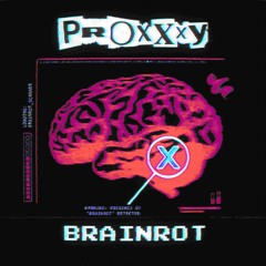 PROXXXY - BRAINROT [FREE DL]