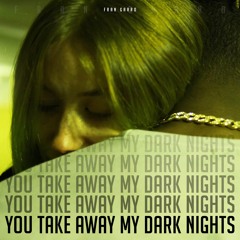 You Take Away My Dark Nights
