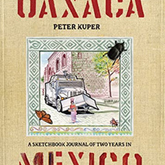 Access EBOOK 📥 Diario de Oaxaca: A Sketchbook Journal of Two Years in Mexico by  Pet