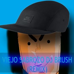 DJ BRUSH- VIEJO SABROZO (REMIX)