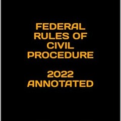 Read PDF EBOOK EPUB KINDLE FEDERAL RULES OF CIVIL PROCEDURE 2022 ANNOTATED: WEST HART