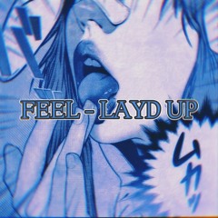 FEEL - LAYD UP