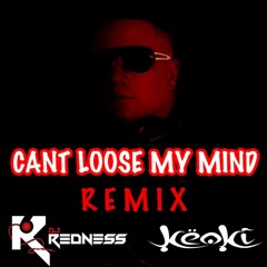 Can't Lose My Mind - Dj Redness ft Superstar Dj Keoki
