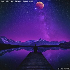 The Future Beats Show Episode 242 - Stay Safe