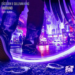 UNBOUND (FOXT REMIX) - Excision & Sullivan King