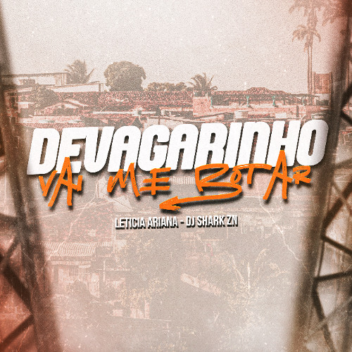 DEVAGARINHO VAI ME BOTAR - LETICIA ARIANA - MC SHARK ZN