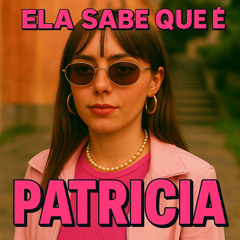 Ela sabe que é Patrícia