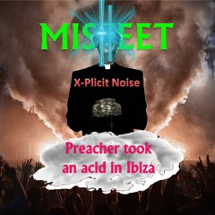 MISFEET (feat. X-Plicit Noise) - Preacher Took An Acid In Ibiza
