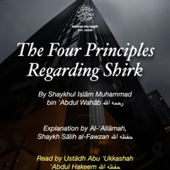 Lesson 01 The Four Principles Regarding Shirk - By Shaykhul Islam Muhammad bin 'Abdul Wahab رحمه الله Read by Ustaadh Abu Ukkashah (حفظه الله)