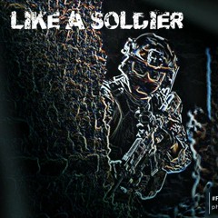 LIKE A SOLDIER