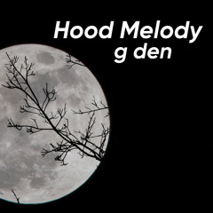 g den - hood melody