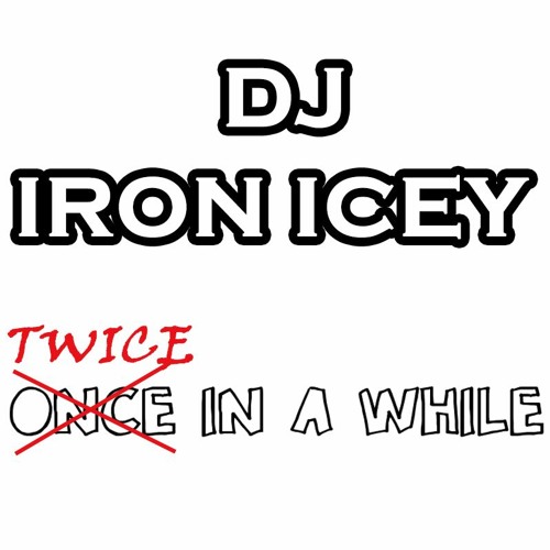 DJ Iron Icey - Twice In A While