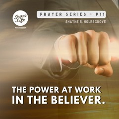 Prayer Series - Part 11 - The Power At Work In The Believer - Shayne Holesgrove (Rondebosch)