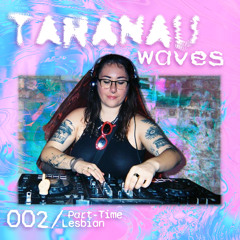 Taranau Waves 002/Part-Time Lesbian