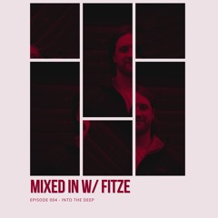 MIXED IN W/ FITZE - EPISODE 004 - INTO THE DEEP