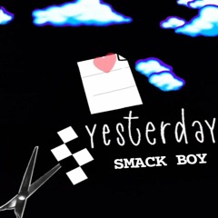 SMACK BOY - YESTERDAY