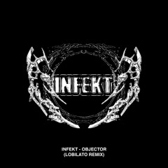 INFEKT - Objector (Lobilato Remix)