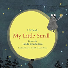 GET EBOOK 📌 My Little Small by  Linda Bondestam,Annie Prime,Ulf Stark,Ulf Stark EPUB