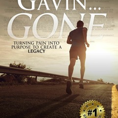 AUDIOBOOK Gavin Gone: Turning Pain into Purpose to Create a Legacy