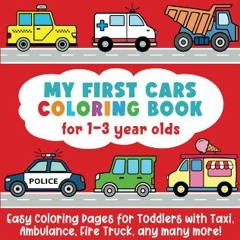 #^D.O.W.N.L.O.A.D 🌟 My First Cars Coloring Book for 1-3 Year Olds: Easy Coloring Pages for Toddler