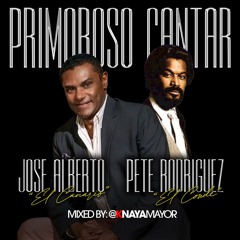 Jose Alberto "El Canario" & Pete "El Conde" Rodriguez - Primoroso Cantar