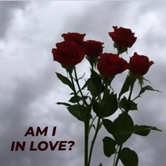 AM I IN LOVE? (Feat. TRIPLE LV)