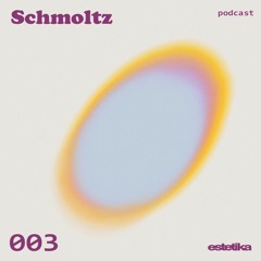 Estetika Podcast 003 - Schmoltz (BY)