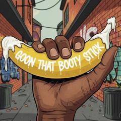 Goon That Booty Stick