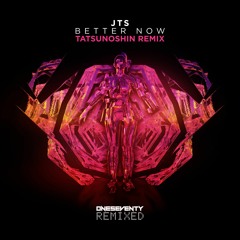 JTS - Better Now (Tatsunoshin Remix)