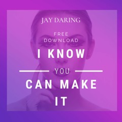 I KNOW YOU CAN MAKE IT - Click BUY for FREE DOWNLOAD!!!