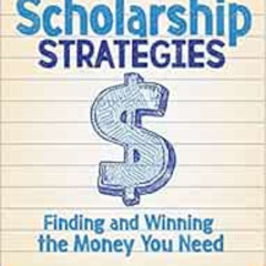 Get PDF 💗 Scholarship Strategies: Finding and Winning the Money You Need by Jean O’T