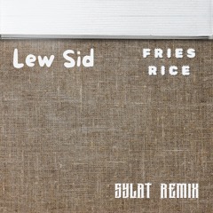 Lew Sid - Fries Rice (SYLAT REMIX)