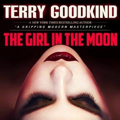 ✔️ Read The Girl in the Moon: A Thriller (Angela Constantine, 1) by  Terry Goodkind &  Elisabeth
