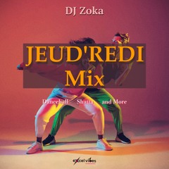 JEUDREDI Mood Mix by DJ ZoKA - Dancehall shatta & more