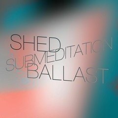 PREMIERE: Submeditation - Shed Ballast
