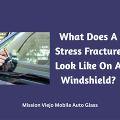 What Does A Stress Fracture Look Like On A Windshield?