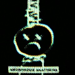 Amorphous Anathema