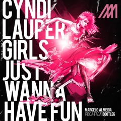 Cyndi Lauper - Girls Just Wanna Have Fun (Marcelo Almeida 'risca-faca' Bootleg) OUT NOW!