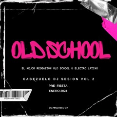 ELECTRO LATINO & OLD SCHOOL (CABEZUELO DJ SESIONS VOL 2)